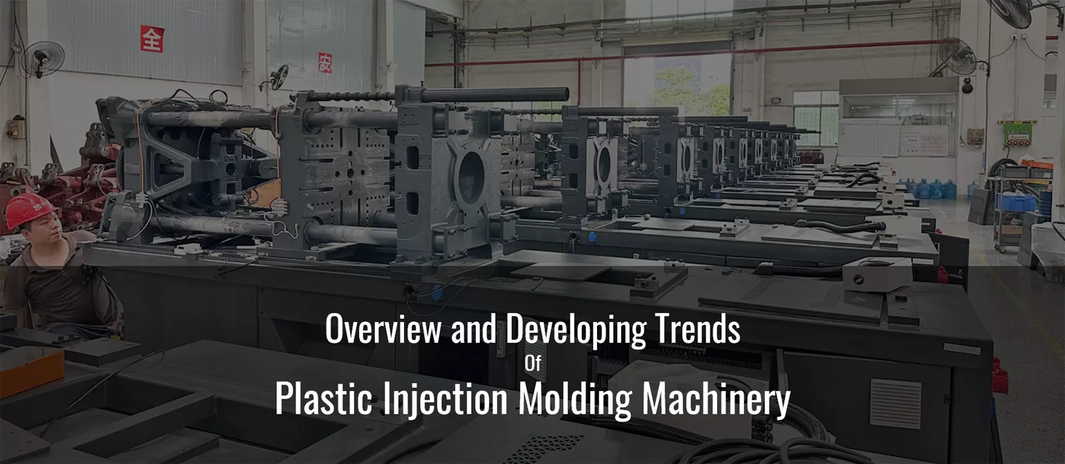 Plastic Injection Molding Machinery Overview and Develop Trends